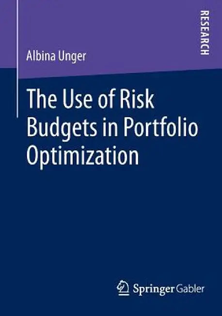 The Use of Risk Budgets in Portfolio Optimization by Albina Unger
