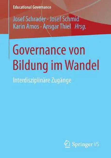 Governance Von Bildung Im Wandel: Interdisziplinäre Zugänge by Josef Schrader, Josef Schmid, Karin Amos