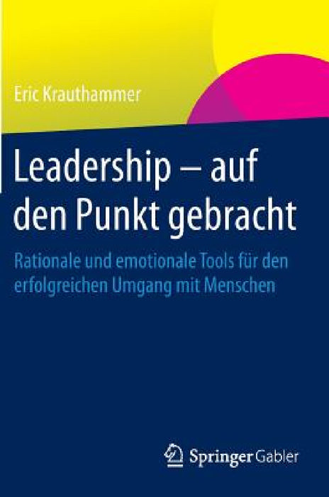 Leadership - Auf Den Punkt Gebracht: Rationale Und Emotionale Tools Für Den Erfolgreichen Umgang Mit Menschen by Eric Krauthammer