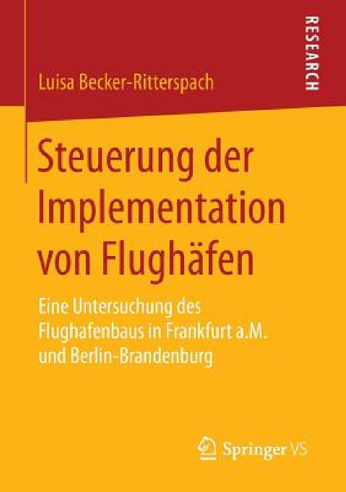 Steuerung Der Implementation Von Flughäfen: Eine Untersuchung Des Flughafenbaus in Frankfurt A.M. Und Berlin-Brandenburg by Luisa Becker-Ritterspach