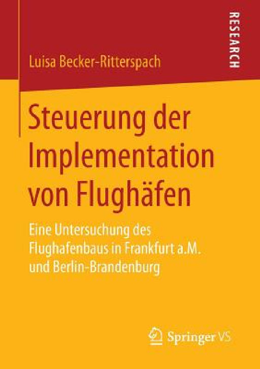 Steuerung Der Implementation Von Flughäfen: Eine Untersuchung Des Flughafenbaus in Frankfurt A.M. Und Berlin-Brandenburg by Luisa Becker-Ritterspach