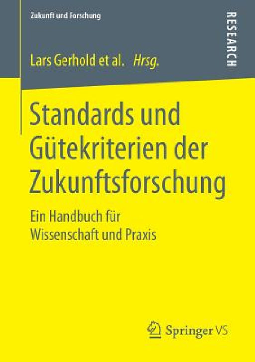 Standards Und Gütekriterien Der Zukunftsforschung: Ein Handbuch Für Wissenschaft Und PRAXIS by Lars Gerhold, Dirk Holtmannspötter, Christian Neuhaus