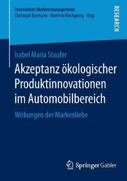Akzeptanz Ökologischer Produktinnovationen Im Automobilbereich: Wirkungen Der Markenliebe by Isabel Maria Staufer