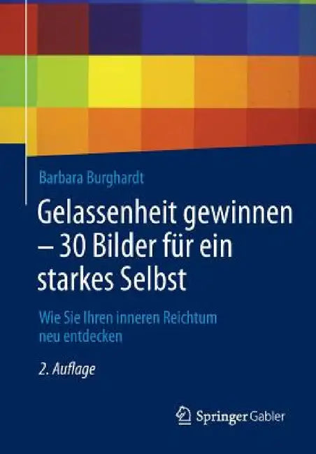 Gelassenheit Gewinnen - 30 Bilder Für Ein Starkes Selbst: Wie Sie Ihren Inneren Reichtum Neu Entdecken by Barbara Burghardt