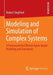Modeling and Simulation of Complex Systems: A Framework for Efficient Agent-Based Modeling and Simulation by Robert Siegfried