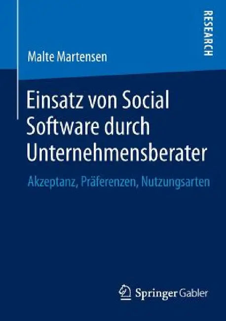 Einsatz Von Social Software Durch Unternehmensberater: Akzeptanz, Präferenzen, Nutzungsarten by Malte Martensen
