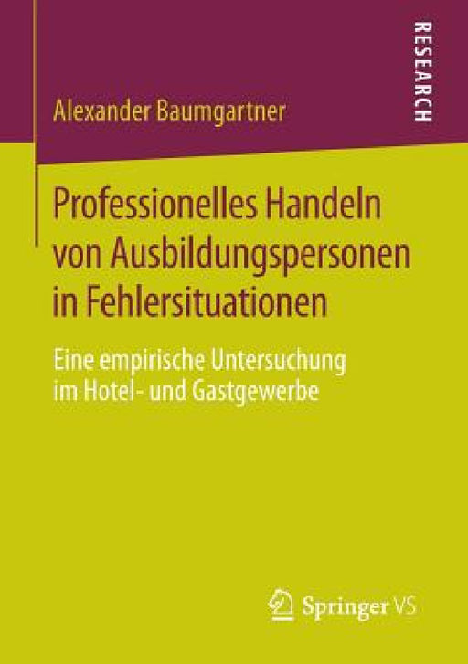 Professionelles Handeln Von Ausbildungspersonen in Fehlersituationen: Eine Empirische Untersuchung Im Hotel- Und Gastgewerbe by Alexander Baumgartner