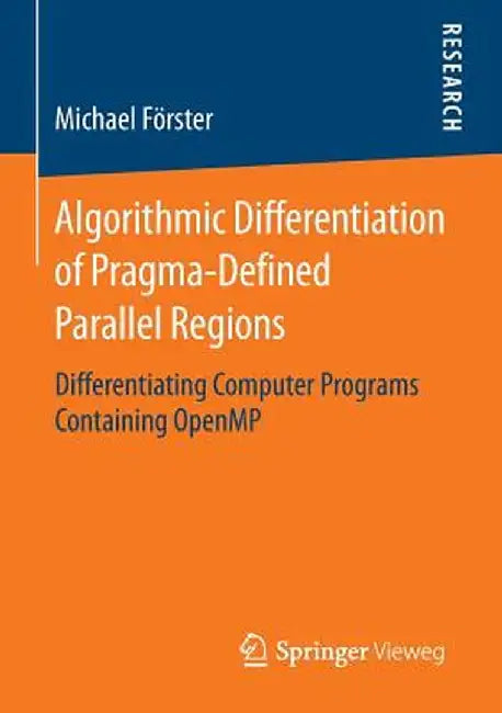 Algorithmic Differentiation of Pragma-Defined Parallel Regions: Differentiating Computer Programs Containing Openmp by Michael Förster