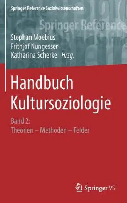 Handbuch Kultursoziologie: Band 2: Theorien - Methoden - Felder by Stephan Moebius
