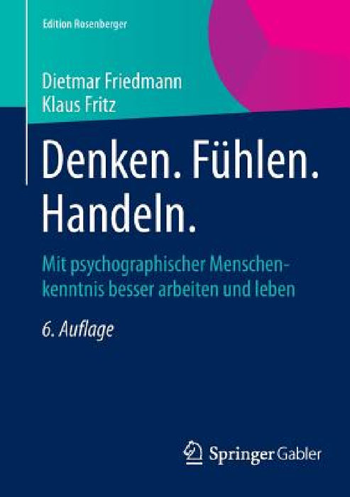 Denken. Fühlen. Handeln.: Mit Psychographischer Menschenkenntnis Besser Arbeiten Und Leben by Dietmar Friedmann, Klaus Fritz