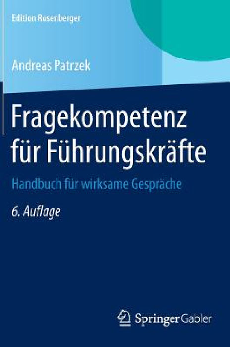 Fragekompetenz Für Führungskräfte: Handbuch Für Wirksame Gespräche by Andreas Patrzek