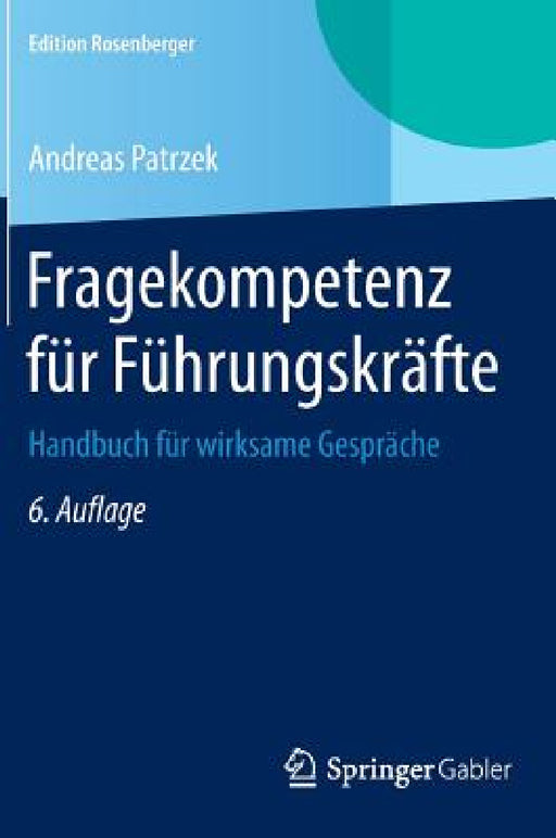 Fragekompetenz Für Führungskräfte: Handbuch Für Wirksame Gespräche by Andreas Patrzek