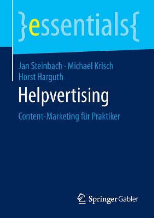 Helpvertising: Content-Marketing Für Praktiker by Jan Steinbach, Michael Krisch, Horst Harguth