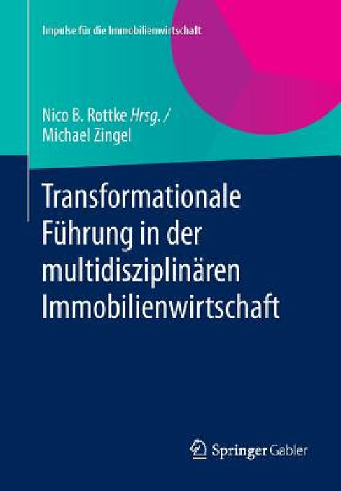 Transformationale Führung in Der Multidisziplinären Immobilienwirtschaft by Michael Zingel