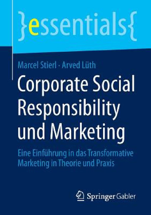 Corporate Social Responsibility Und Marketing: Eine Einführung in Das Transformative Marketing in Theorie Und PRAXIS by Marcel Stierl, Arved Lüth