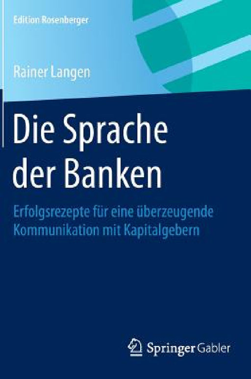 Die Sprache Der Banken: Erfolgsrezepte Für Eine Überzeugende Kommunikation Mit Kapitalgebern by Rainer Langen