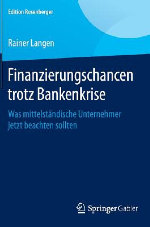 Finanzierungschancen Trotz Bankenkrise: Was Mittelständische Unternehmer Jetzt Beachten Sollten by Rainer Langen, Oliver Everling