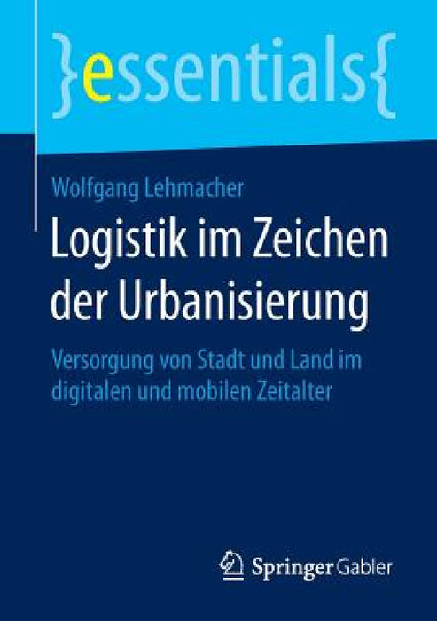 Logistik Im Zeichen Der Urbanisierung: Versorgung Von Stadt Und Land Im Digitalen Und Mobilen Zeitalter by Wolfgang Lehmacher