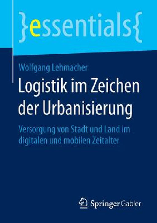 Logistik Im Zeichen Der Urbanisierung: Versorgung Von Stadt Und Land Im Digitalen Und Mobilen Zeitalter by Wolfgang Lehmacher
