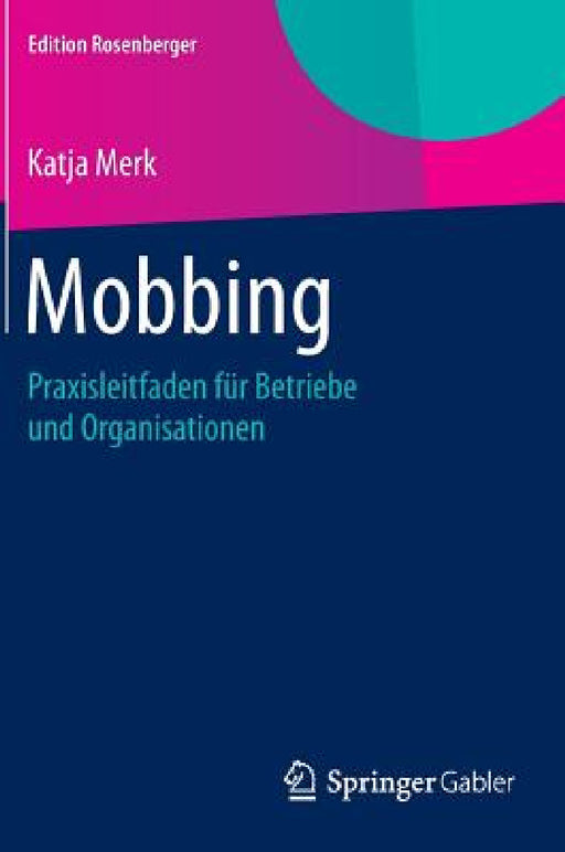 Mobbing: Praxisleitfaden Für Betriebe Und Organisationen by Katja Merk