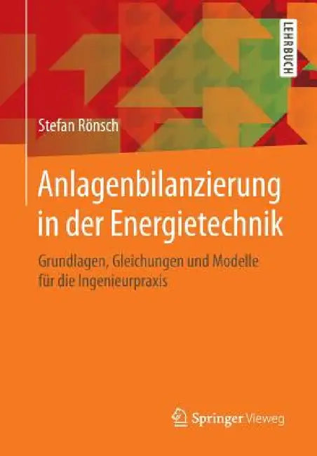 Anlagenbilanzierung in Der Energietechnik: Grundlagen, Gleichungen Und Modelle Für Die Ingenieurpraxis by Stefan Rönsch