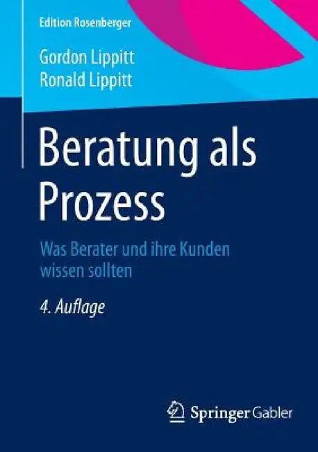 Beratung ALS Prozess: Was Berater Und Ihre Kunden Wissen Sollten by Gordon Lippitt, Ronald Lippitt, Lisa Gondos