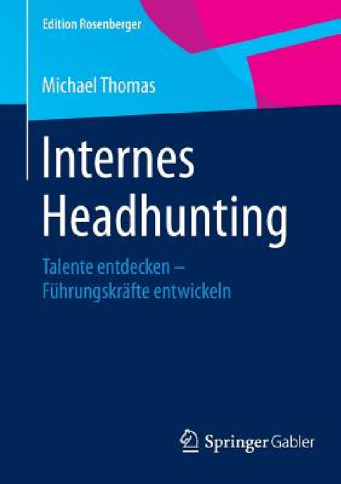 Internes Headhunting: Talente Entdecken - Führungskräfte Entwickeln by Michael Thomas