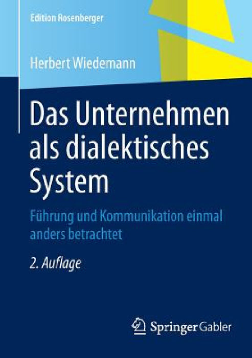 Das Unternehmen ALS Dialektisches System: Führung Und Kommunikation Einmal Anders Betrachtet by Herbert Wiedemann