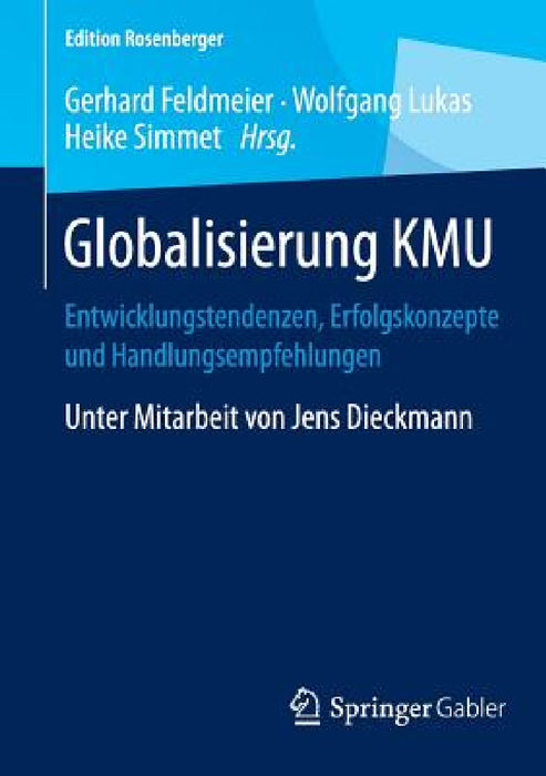Globalisierung Kmu: Entwicklungstendenzen, Erfolgskonzepte Und Handlungsempfehlungen by Gerhard Feldmeier, Wolfgang Lukas, Heike Simmet