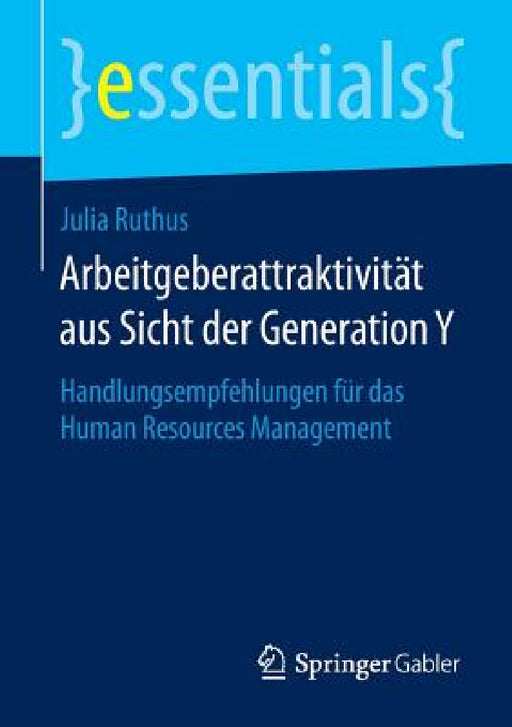 Arbeitgeberattraktivität Aus Sicht Der Generation Y: Handlungsempfehlungen Für Das Human Resources Management by Julia Ruthus
