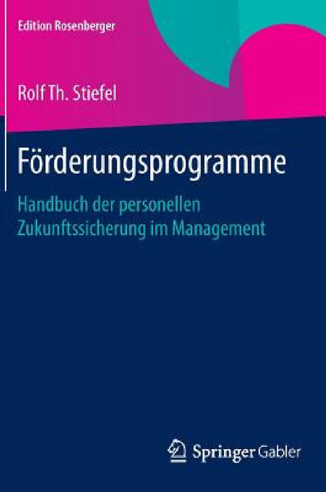 Förderungsprogramme: Handbuch Der Personellen Zukunftssicherung Im Management by Rolf Th Stiefel