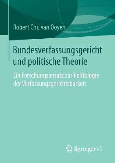 Bundesverfassungsgericht Und Politische Theorie: Ein Forschungsansatz Zur Politologie Der Verfassungsgerichtsbarkeit by Robert Chr Van Van Ooyen