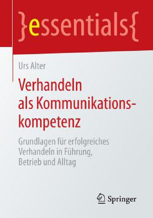 Verhandeln ALS Kommunikationskompetenz: Grundlagen Für Erfolgreiches Verhandeln in Führung, Betrieb Und Alltag by Urs Alter