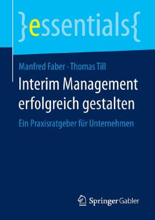 Interim Management Erfolgreich Gestalten: Ein Praxisratgeber Für Unternehmen by Manfred Faber, Thomas Till