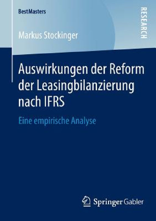 Auswirkungen Der Reform Der Leasingbilanzierung Nach Ifrs: Eine Empirische Analyse by Markus Stockinger