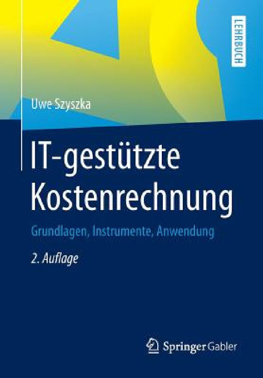 It-Gestützte Kostenrechnung: Grundlagen, Instrumente, Anwendung by Uwe Szyszka