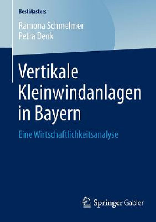 Vertikale Kleinwindanlagen in Bayern: Eine Wirtschaftlichkeitsanalyse by Ramona Schmelmer, Petra Denk