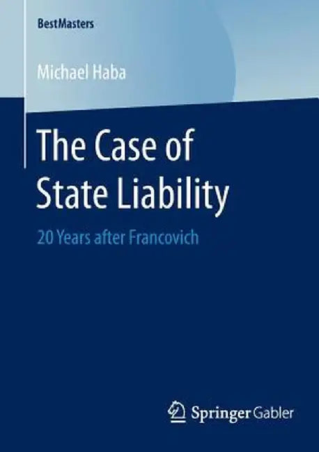 The Case of State Liability: 20 Years After Francovich by Michael Haba