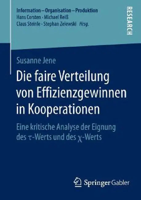 Die Faire Verteilung Von Effizienzgewinnen in Kooperationen: Eine Kritische Analyse Der Eignung Des τ-Werts Und Des χ-Werts by Susanne Jene