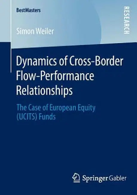 Dynamics of Cross-Border Flow-Performance Relationships: The Case of European Equity (Ucits) Funds by Simon Weiler
