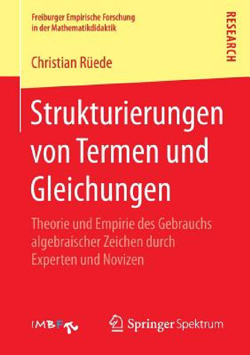 Strukturierungen Von Termen Und Gleichungen: Theorie Und Empirie Des Gebrauchs Algebraischer Zeichen Durch Experten Und Novizen by Christian Rüede