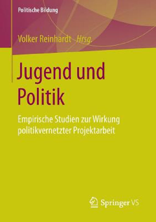 Jugend Und Politik: Empirische Studien Zur Wirkung Politikvernetzter Projektarbeit by Volker Reinhardt
