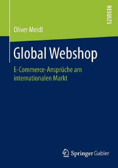 Global Webshop: E-Commerce-Ansprüche Am Internationalen Markt by Oliver Meidl