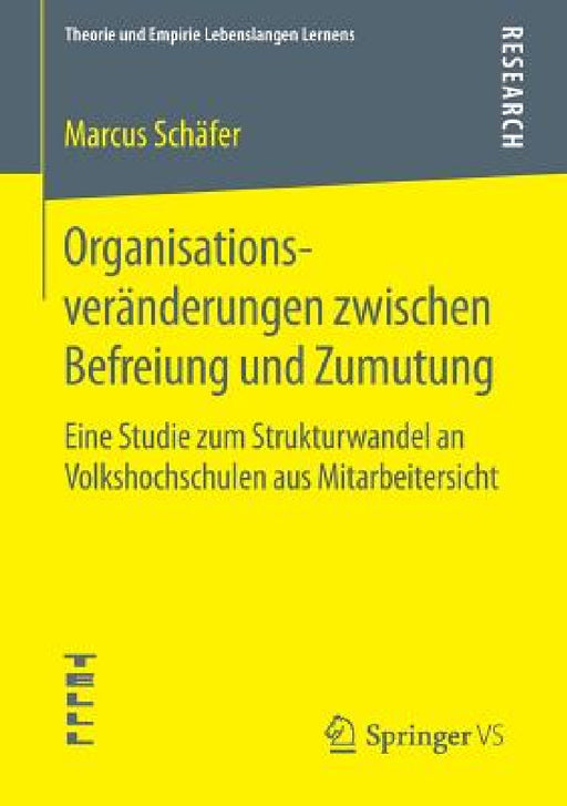 Organisationsveränderungen Zwischen Befreiung Und Zumutung: Eine Studie Zum Strukturwandel an Volkshochschulen Aus Mitarbeitersicht by Marcus Schäfer