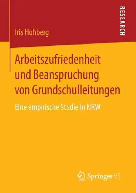 Arbeitszufriedenheit Und Beanspruchung Von Grundschulleitungen: Eine Empirische Studie in Nrw by Iris Hohberg