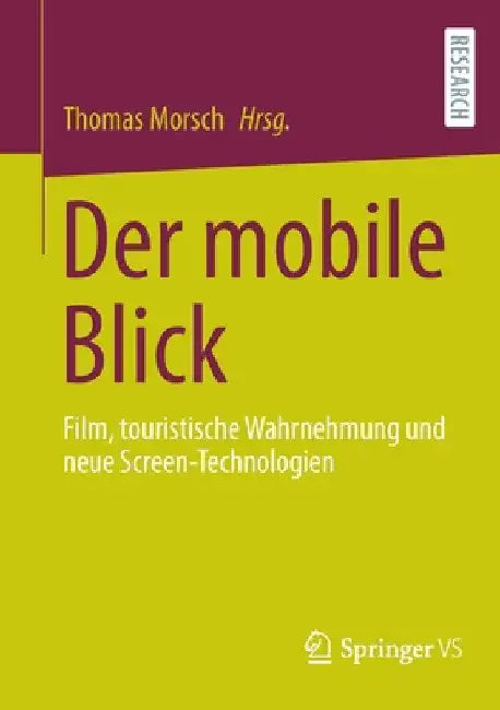 Der Mobile Blick: Film, Touristische Wahrnehmung Und Neue Screen-Technologien by Thomas Morsch