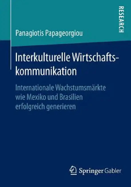 Interkulturelle Wirtschaftskommunikation: Internationale Wachstumsmärkte Wie Mexiko Und Brasilien Erfolgreich Generieren by Panagiotis Papageorgiou