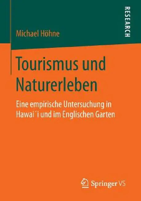Tourismus Und Naturerleben: Eine Empirische Untersuchung in Hawai´i Und Im Englischen Garten by Michael Höhne