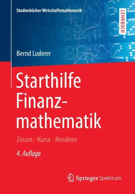 Starthilfe Finanzmathematik: Zinsen - Kurse - Renditen by Bernd Luderer