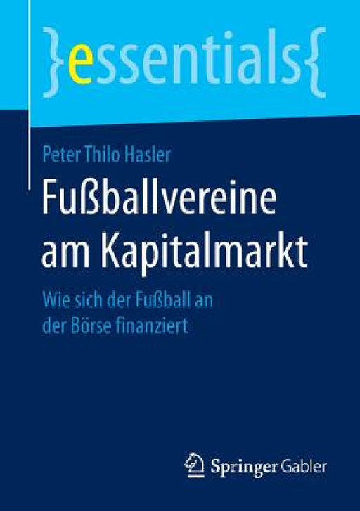 Fußballvereine Am Kapitalmarkt: Wie Sich Der Fußball an Der Börse Finanziert by Peter Thilo Hasler